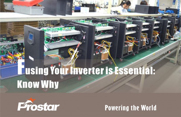 Fusing Your Inverter is Essential Know Why - Prostar