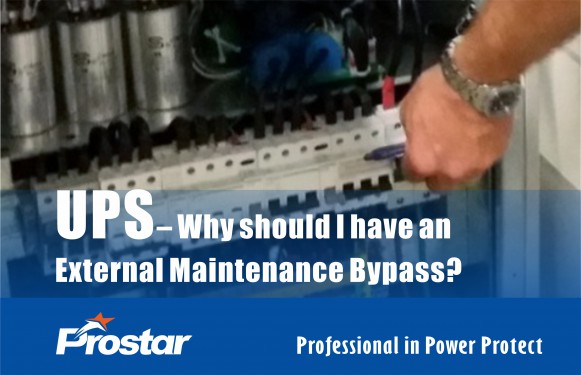 UPS – Why should I have an External Maintenance Bypass - Prostar