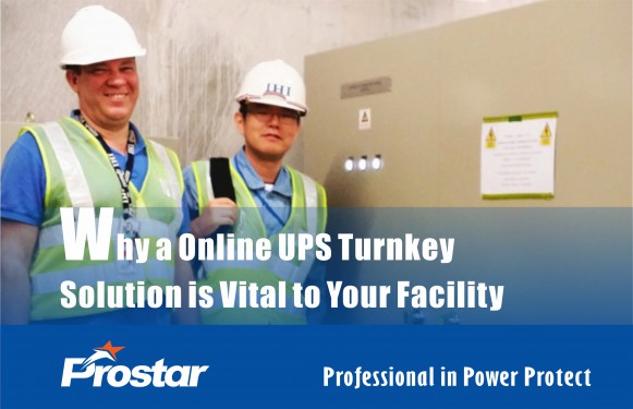 Why a Online UPS Turnkey Solution is Vital to Your Facility - Prostar UPS